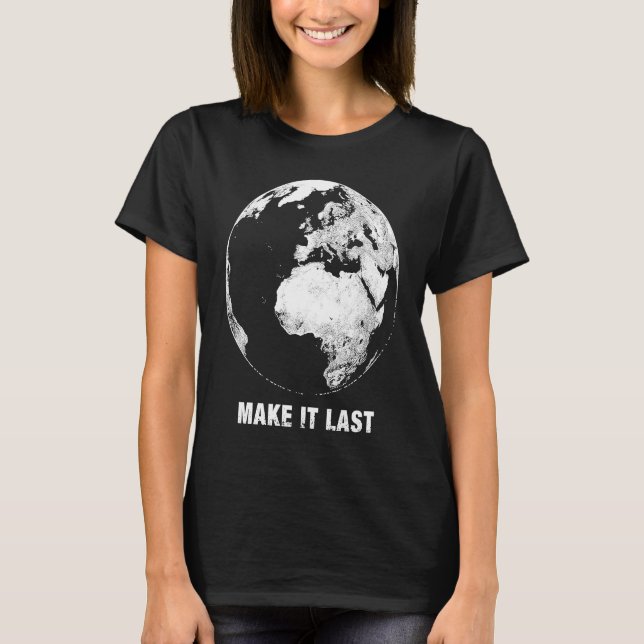 Make it Last Save the Planet T-Shirt (Front)
