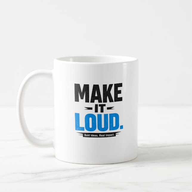 Make It Loud Bold Quote Coffee Mug (Left)