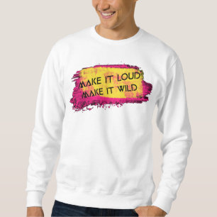 Make it loud Make it wild Men's Basic Sweatshirt