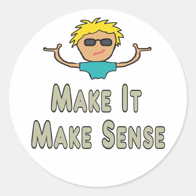 Make It Make Sense Classic Round Sticker (Front)