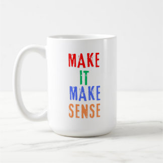 Make It Make Sense Coffee Mug