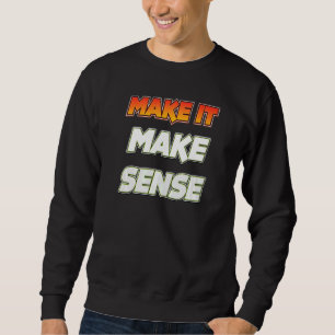 Make It Make Sense Sweatshirt