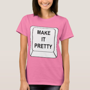 Make It Pretty T-Shirt