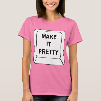 Make It Pretty T-Shirt