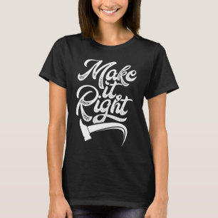 Make It Right Renovate Home Restoration Renovation T-Shirt