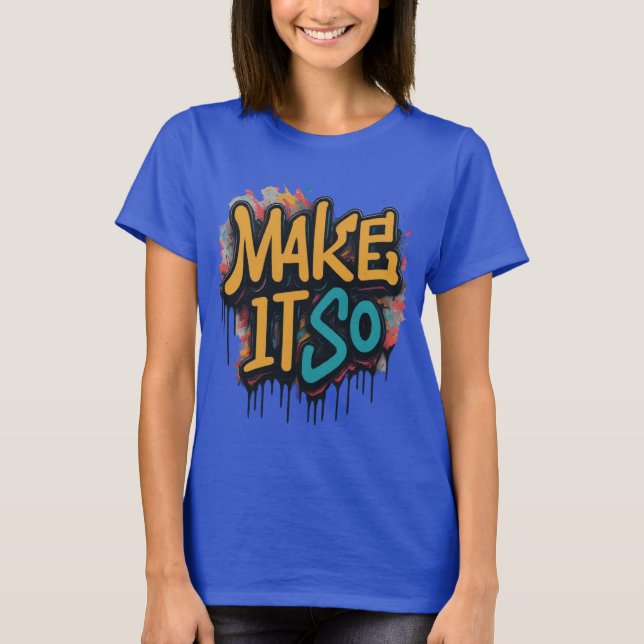 "Make it so" women unique character T shirt  (Front)