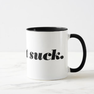 make it suck. mug