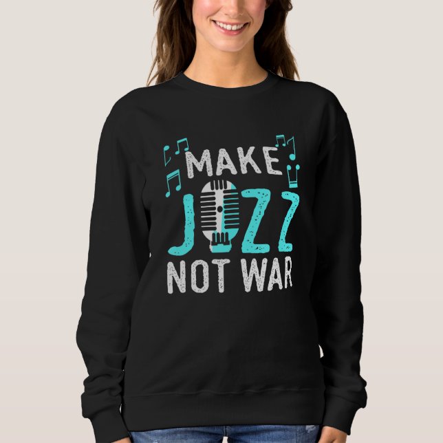 Make Jazz Not War Apparel Sweatshirt (Front)