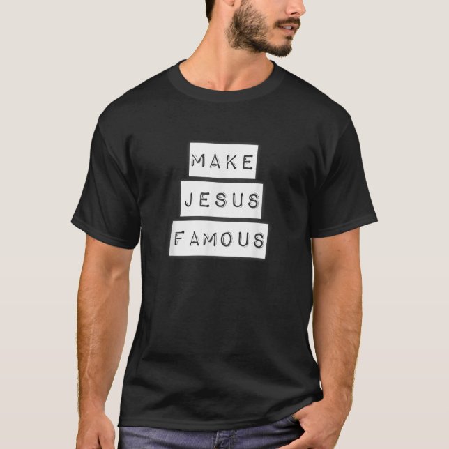 Make Jesus Famous T-Shirt (Front)