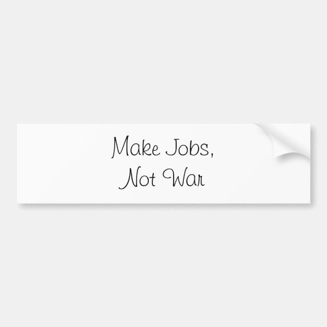 make jobs not war bumper sticker (Front)