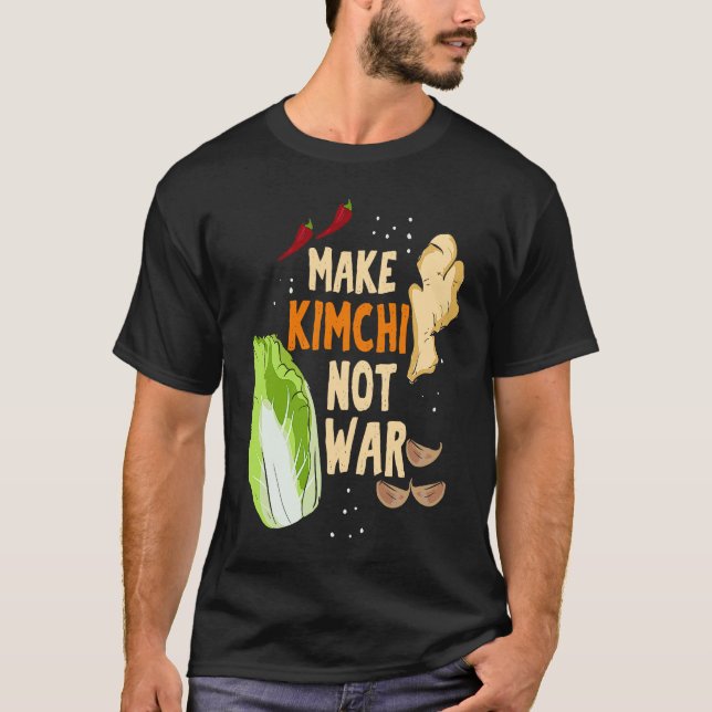 Make Kimchi Not War Fermented Vegetables Funny Kor T-Shirt (Front)