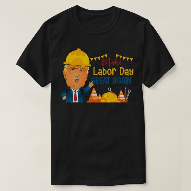 Make Labour Day Great Again Funny rump Happy Labou T-Shirt (Design Front)