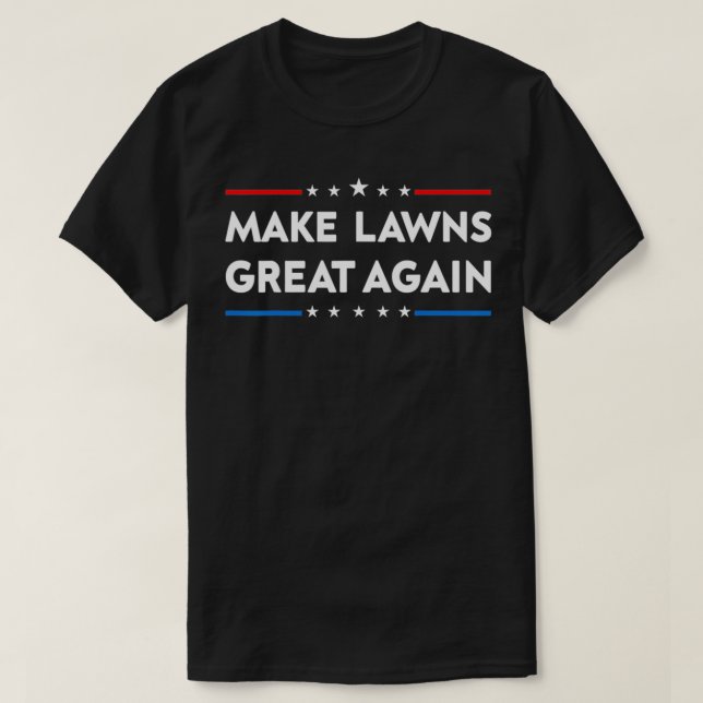 Make Lawns Great Again Funny Lawn Mower Dad Garden T-Shirt (Design Front)