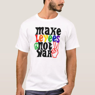 Make Levees Not War T-Shirt