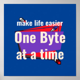 Make life easier, one byte at a time poster