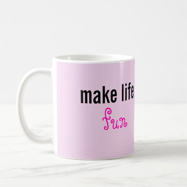 Make Life fun Mug (Left)