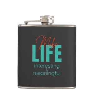 Make Life Interesting Meaningful Quote Motivation Hip Flask