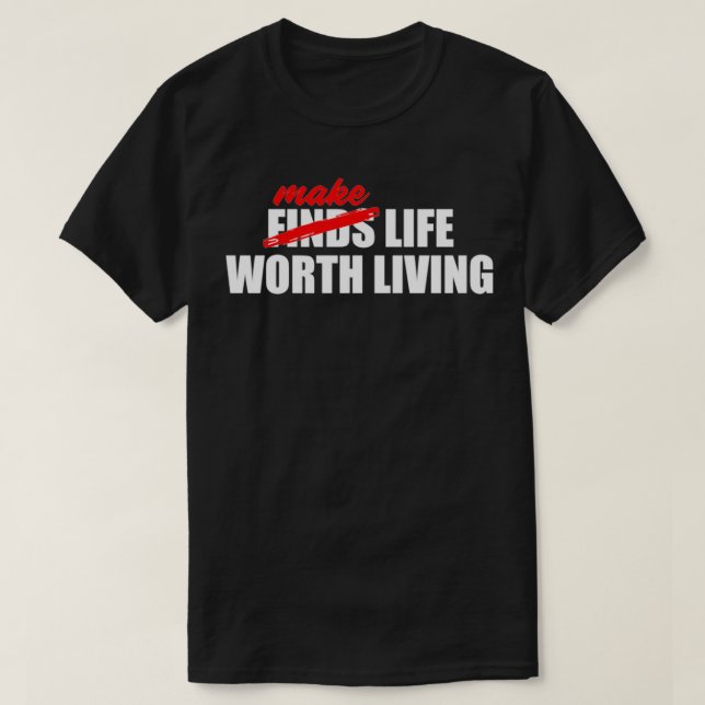 MAKE LIFE WORTH LIVING BLACK T-Shirt (Design Front)