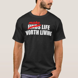 MAKE LIFE WORTH LIVING BLACK T-Shirt