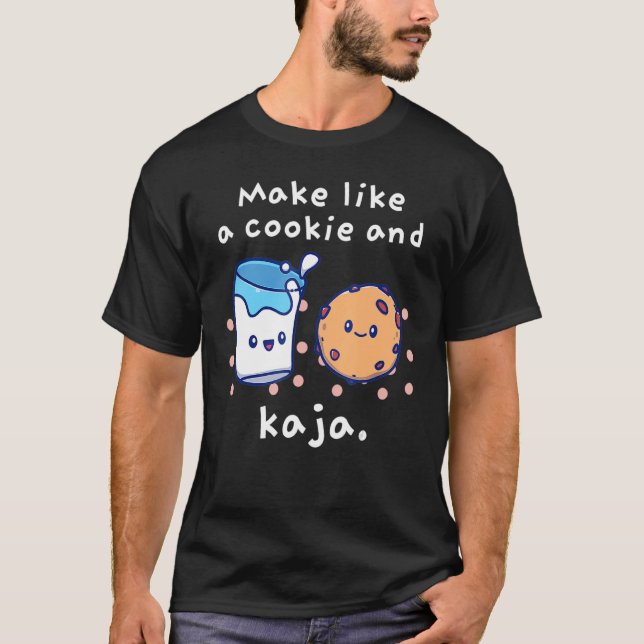 Make Like A Cookie And Kaja  Cute Joke T-Shirt (Front)