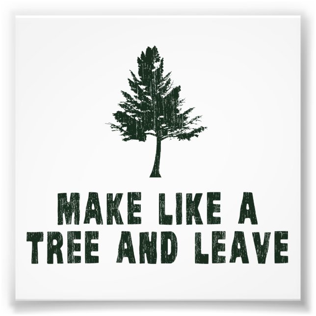 Make Like a Tree and Leave Photo Print (Front)