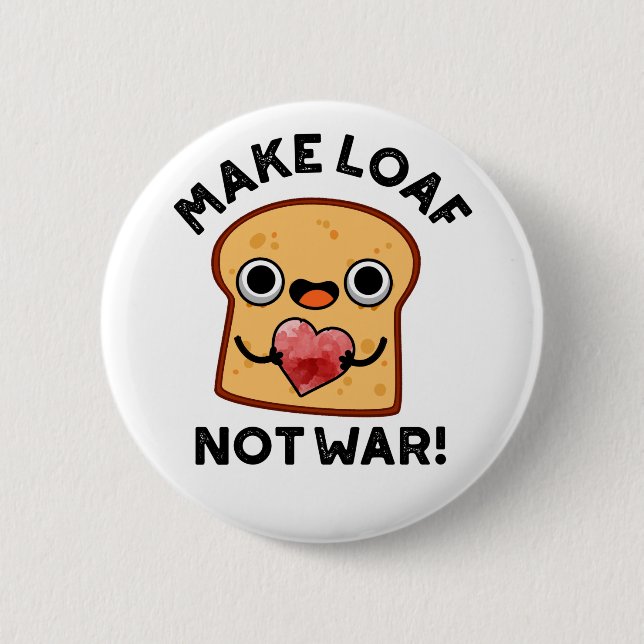 Make Loaf Not War Funny Positive Bread Pun  6 Cm Round Badge (Front)