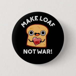 Make Loaf Not War Funny Positive Bread Pun Dark BG 6 Cm Round Badge