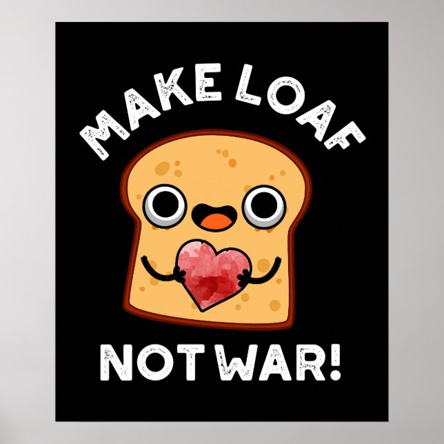 Make Loaf Not War Funny Positive Bread Pun Dark BG Poster (Front)