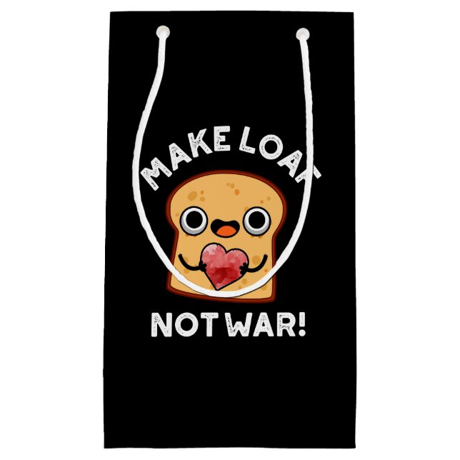 Make Loaf Not War Funny Positive Bread Pun Dark BG Small Gift Bag (Front)