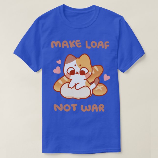 Make Loaf Not War T-Shirt (Design Front)