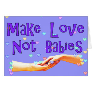 Make Love Not Babies