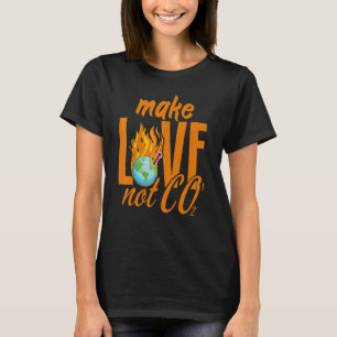 Make Love Not Co2 Climate Awareness Climate Acitiv T-Shirt