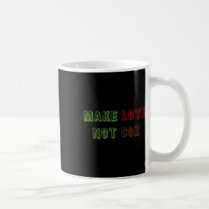 Make Love Not Co2 Climate Change Environmental Pro Coffee Mug