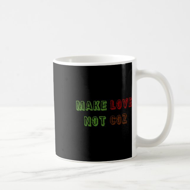 Make Love Not Co2 Climate Change Environmental Pro Coffee Mug (Right)