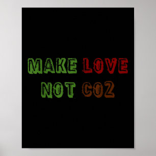 Make Love Not Co2 Climate Change Environmental Pro Poster