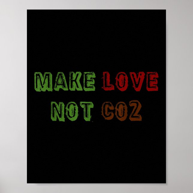 Make Love Not Co2 Climate Change Environmental Pro Poster (Front)