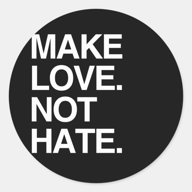 MAKE LOVE NOT HATE CLASSIC ROUND STICKER (Front)