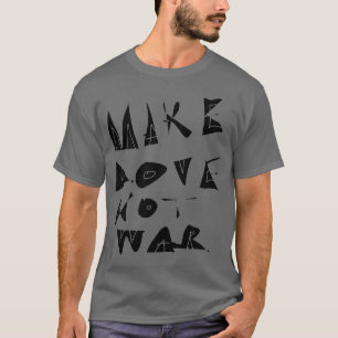 Make Love Not War Graphic. T-Shirt