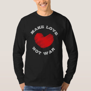 Make Love Not War Support for Peace Men Women 11 T-Shirt