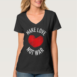 Make Love Not War Support For Peace Men Women 15 T-Shirt