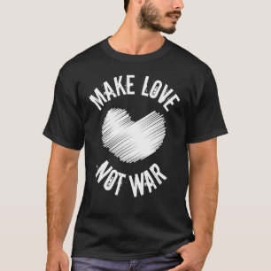 Make Love Not War Support For Peace Men Women 18 T-Shirt