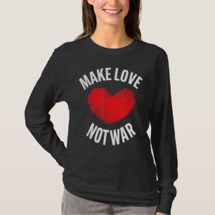 Make Love Not War Support For Peace Men Women T-Shirt
