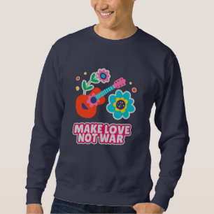 Make love not war sweatshirt