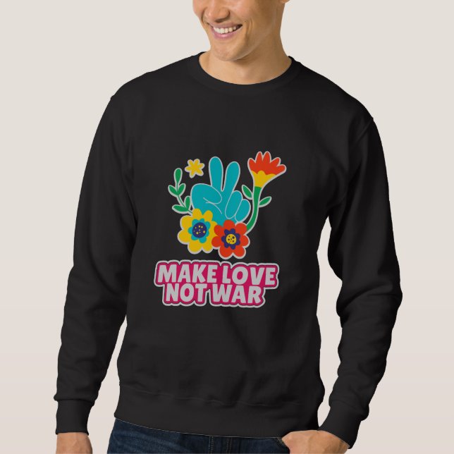 Make love not war sweatshirt (Front)