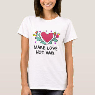 Make love not war T-Shirt