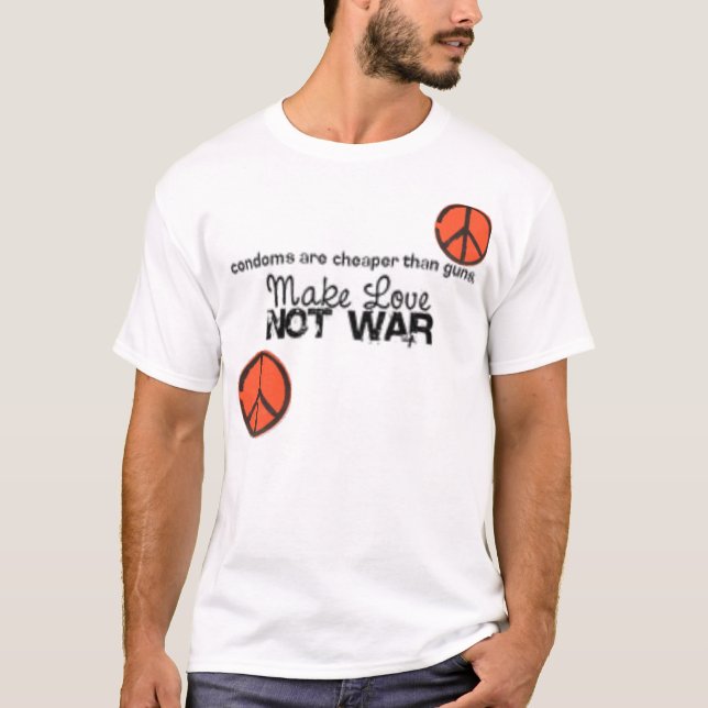 make love not war T-Shirt (Front)