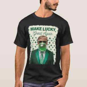 Make Lucky Great Again Trump Blowing Bubble Gum Ir T-Shirt