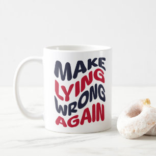 Make Lying Wrong Again Funny Patriotic Political  Coffee Mug