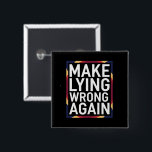 Make Lying Wrong Again Gift Resist Anti-Trump 15 Cm Square Badge<br><div class="desc">Make Lying Wrong Again Gift Resist Racism Anti-Trump</div>