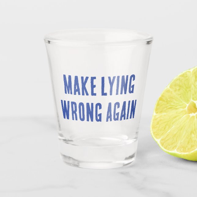 Make Lying Wrong Again Shot Glass (Front)